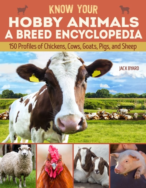 Know your hobby animals, a breed encyclopeid for chickens, cows, goats, pigs and sheep